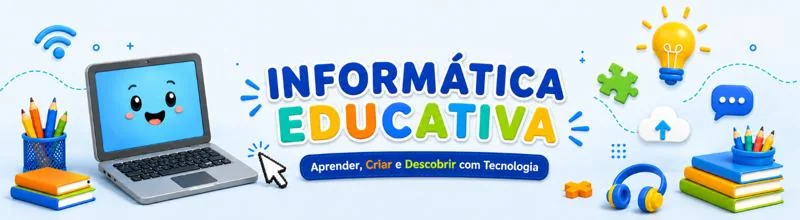 Informática Educativa — Aprender, Criar e Descobrir com Tecnologia